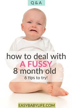 a baby sitting on the floor with text overlay saying how to deal with a fussy 8 month old 6 tips to try