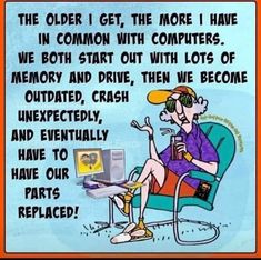 an old man sitting in a chair with a laptop on his lap and the caption reads, the older i get the more i have in common with computers
