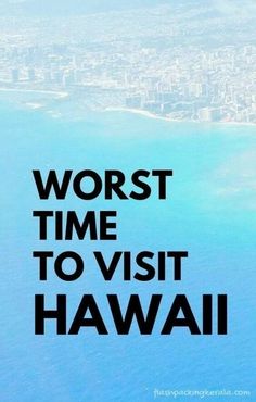 the words worst time to visit hawaii are in black on a blue background with an image of