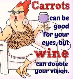 a woman sitting on a couch with a glass of wine in her hand and the words carrots can be good for your eyes, but wine can double your vision