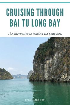 the view from a boat with text overlay reading cruising through bai tu long bay
