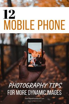 someone holding up their cell phone with the text 12 mobile phone photography tips for more dynamic images