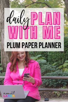 a woman sitting on a bench using her cell phone and laptop with text overlay that reads daily plan with me plum paper planner