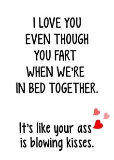 a quote that says, i love you even though you fart when we're in bed together