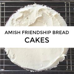 the words amish friendship bread cakes on top of a cooling rack with white frosting