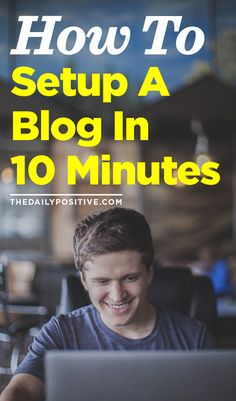 a man sitting in front of a laptop computer with the words how to setup a blog in 10 minutes