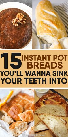 some breads and other foods are shown with the words 15 instant pot meals you'll wanna sink your teeth into