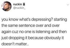a tweet that reads, you know what's depressinging? starting the same sentence over and over again