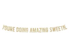 a gold foil banner that says, you're doing amazing sweets