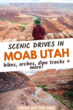 a man standing on top of a mountain with the words scenic drives in moab utah