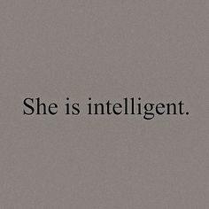 a black and white photo with the words she is intelligent