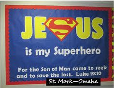 a bulletin board that says jesus is my superhero for the son of man came to seek and to save the lost luke 1910