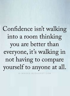 someone is walking into a room with a quote on it that reads,'confidence isn't walking into a room thinking you are better than everyone, it's walking in not having to compare