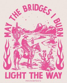 a pink t - shirt with an image of a man on a horse that says, may the bridges i burn light the way