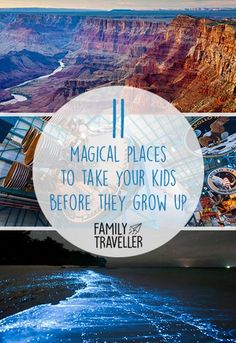 the grand canyon with text that reads 11 magic places to take your kids before they grow up