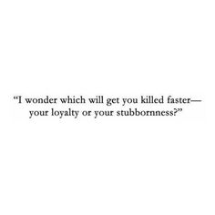an image of a quote that reads, i wonder which will get you killed faster