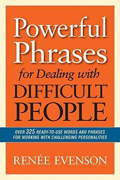 the book powerful phrases for dealing with difficult people