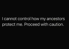 the text reads i cannot control how my ancestors protect me proceed with caution