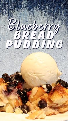 a blueberry bread pudding with ice cream on top is shown in front of the words, blueberry bread pudding