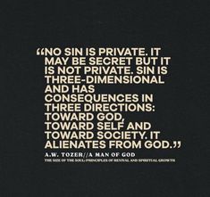 a black and white photo with the words no sin is private it may be secret but it is not private, sin is three - dimensional