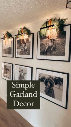 a wall with pictures hanging on it and the words, simple garland decor above them