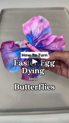 an egg dyer being used to make paper flowers with text overlay that reads how to turn easter egg dying into butterflies