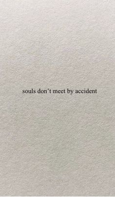 a piece of paper with the words, soul's don't meet by accident