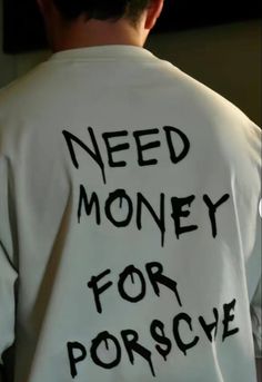 Funny, Porsche, Need Money, White Shirt, A Man, Money, White