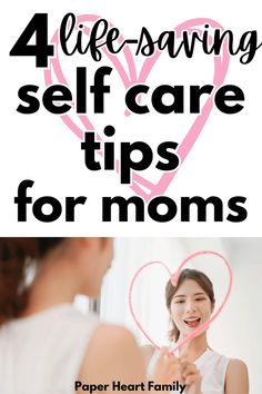 a woman holding a heart with the text 4 life - saving self care tips for moms