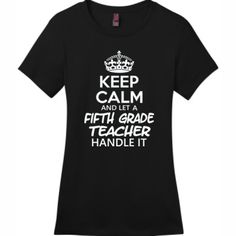 a black shirt that says keep calm and let a 5th grade teacher handle it