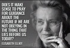 an older woman with her hand on her face and the quote does it make sense to pray for guidance about the future if we are not obeying in the thing that lies before us today?