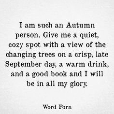 a poem written in black and white with the words i am such an autumn person give me a quiet, cozy spot with a view of the changing trees on a crisp late