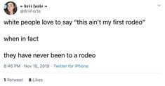 two tweets on twitter with one saying white people love to say'this isn't my first rodeo '