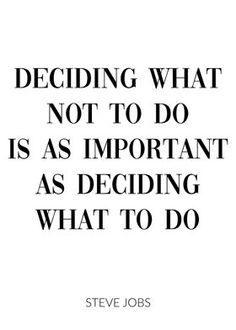 a quote that says deciding what not to do is important as deciding what to do