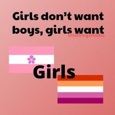 girls don't want boys, girls want gays