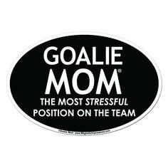 a sticker that says goalie mom the most stressful position on the team