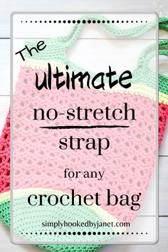 the ultimate no - stretch strap for any crochet bag with text overlay