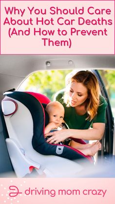 a woman holding a baby in her car seat with the words why you should care about hot car deaths and how to prevent them