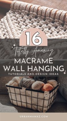 a basket filled with balls of yarn and text that reads 16 totally amazing macrame wall hangings and design ideas