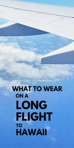 an airplane wing with the words, what to wear on a long flight to hawaii