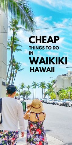 a man and woman walking down the street with text overlay reading cheap things to do in waiki hawaii