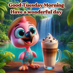 a cartoon character next to a cup of coffee with the words good tuesday morning have a wonderful day