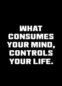 the words what consumes your mind, controls your life in white on a black background