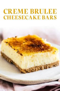 a piece of cheesecake on a plate with the words creme brulee cheesecake bars