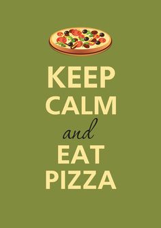a green poster with the words keep calm and eat pizza on it's side