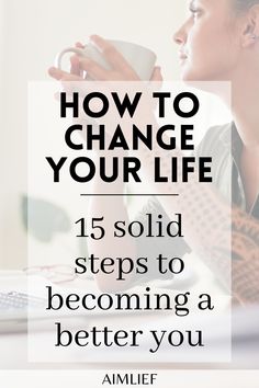 a woman sitting at a desk drinking from a cup with the words how to change your life