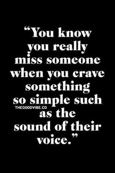 a black and white quote with the words you know you really miss someone when you crave something so simple such as the sound of their voice