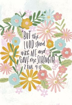 the bible verse with flowers and leaves on it, but the lord stood with me and gave
