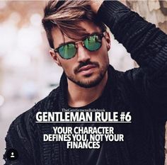 a man wearing sunglasses with the caption gentleman rules 6 your character defined you, not your finances