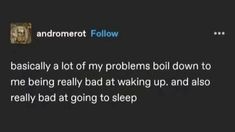 the text reads, andromet follow basically a lot of my problems boil down to me being really bad at waking up and also really bad at going to sleep